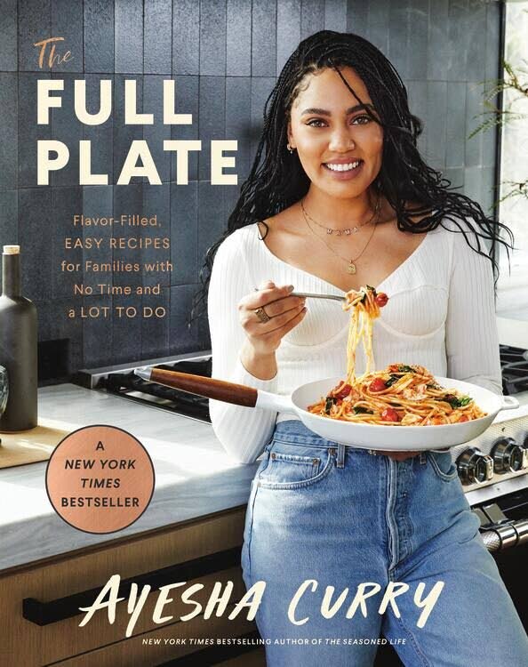 'The Full Plate: Flavor-Filled, Easy Recipes for Families with No Time and a Lot to Do' by Ayesha Curry. 
