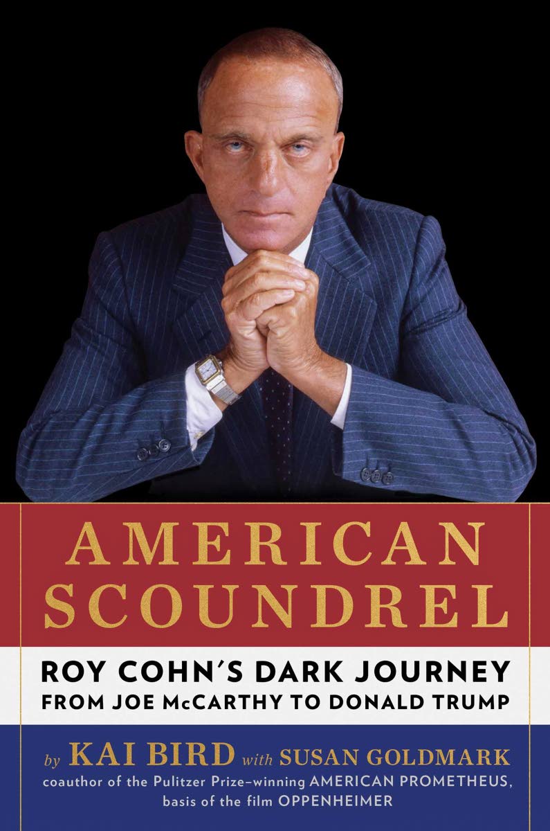  ‘American Scoundrel: Roy Cohn’s Dark Journey from Joe McCarthy to Donald Trump’ by Kai Bird, with Susan Goldmark.